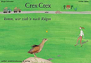 Der Buchtitel: Crex Crex oder komm, wir zieh'n nach Rügen Der Buchtitel: Crex Crex oder komm, wir zieh'n nach Rügen